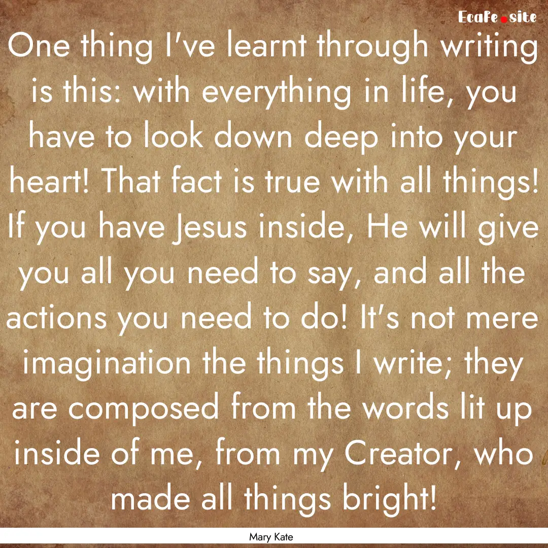 One thing I've learnt through writing is.... : Quote by Mary Kate