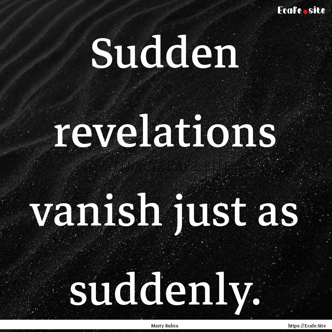 Sudden revelations vanish just as suddenly..... : Quote by Marty Rubin