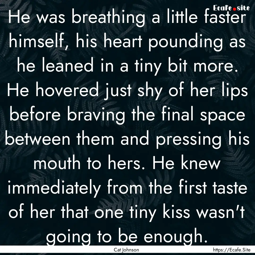 He was breathing a little faster himself,.... : Quote by Cat Johnson