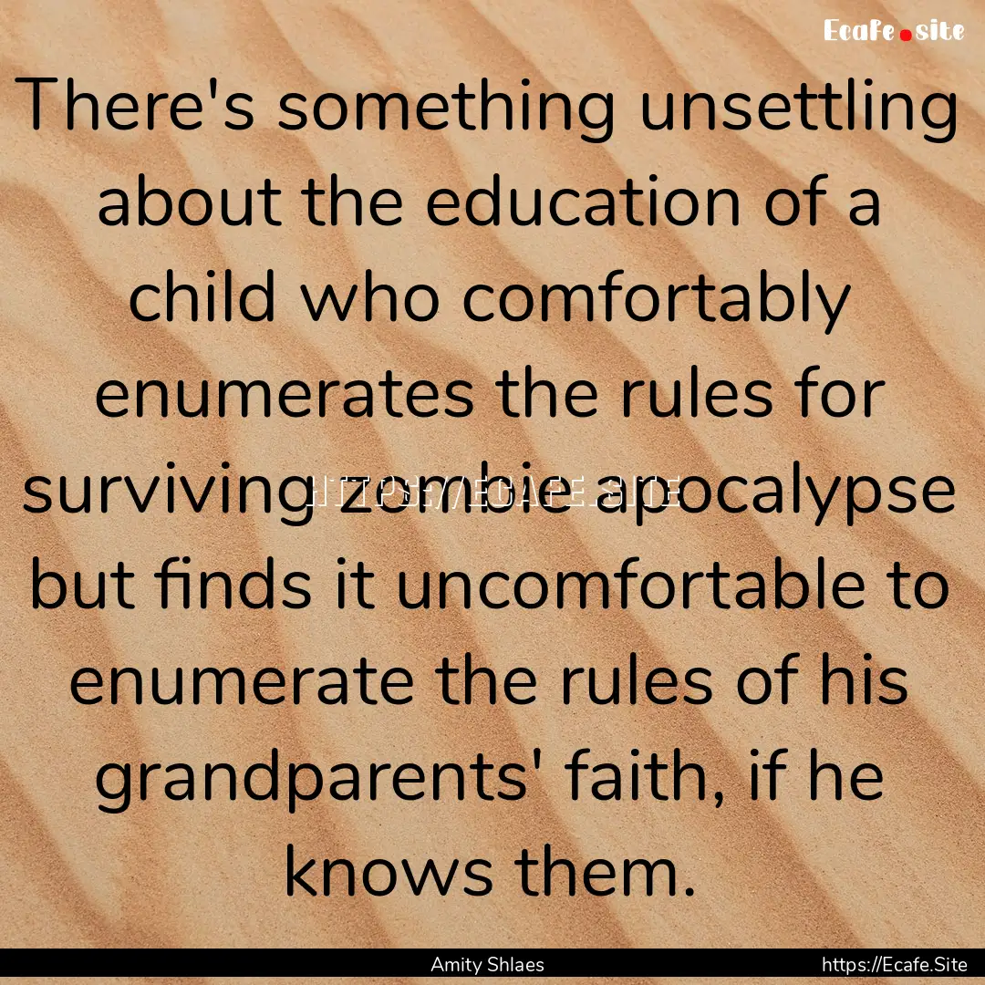 There's something unsettling about the education.... : Quote by Amity Shlaes