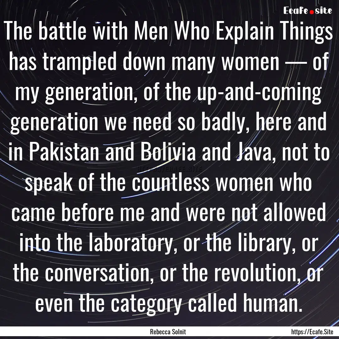 The battle with Men Who Explain Things has.... : Quote by Rebecca Solnit