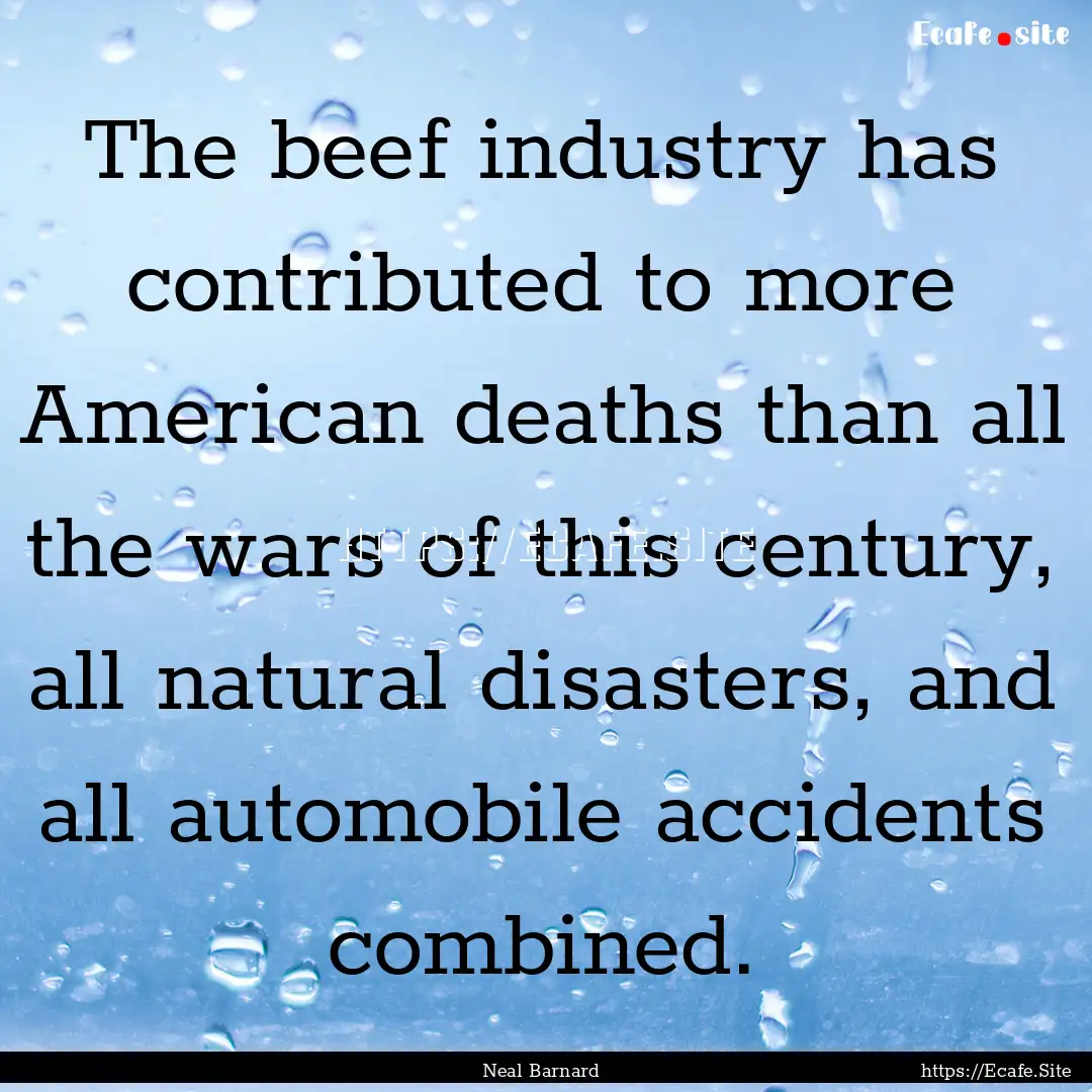 The beef industry has contributed to more.... : Quote by Neal Barnard