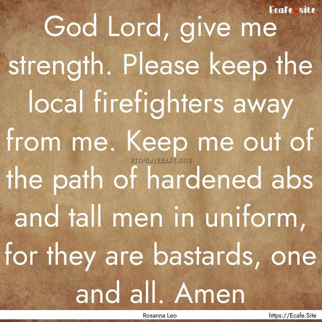 God Lord, give me strength. Please keep the.... : Quote by Rosanna Leo