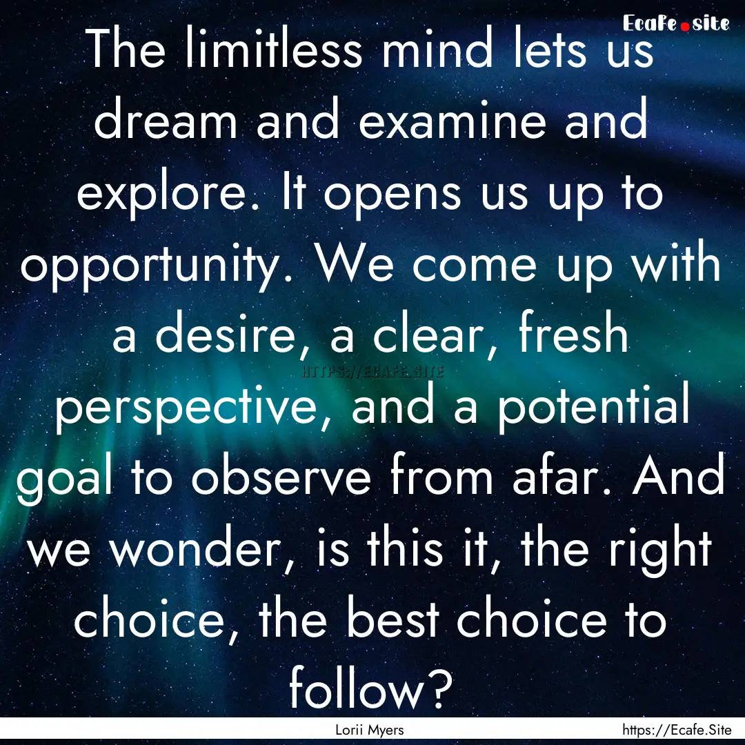 The limitless mind lets us dream and examine.... : Quote by Lorii Myers