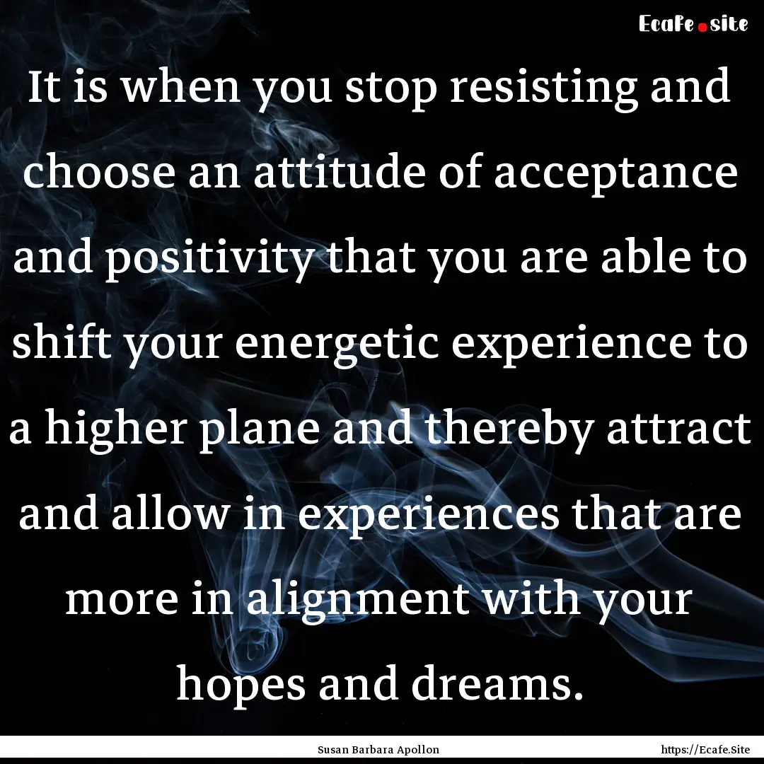 It is when you stop resisting and choose.... : Quote by Susan Barbara Apollon