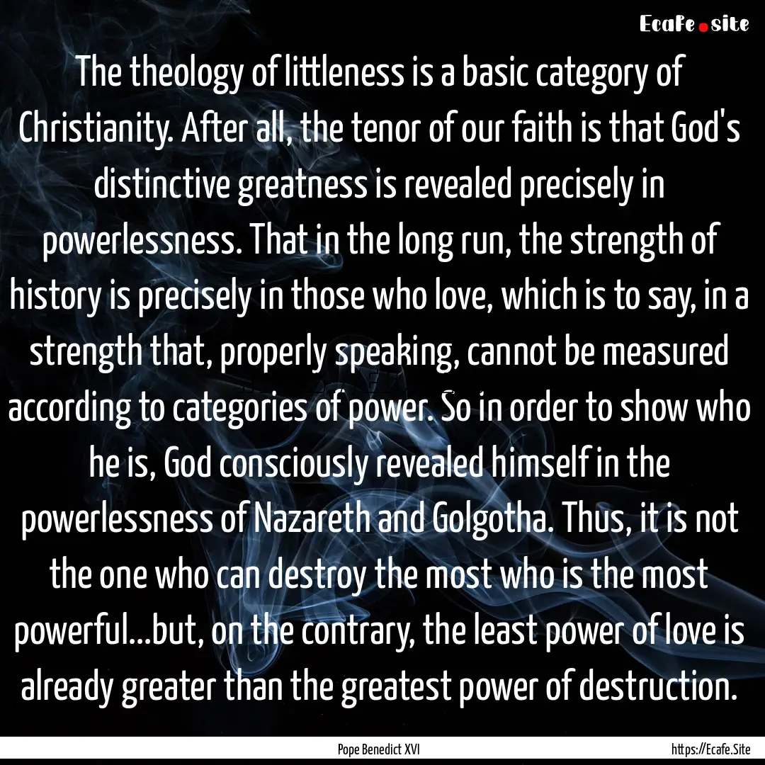 The theology of littleness is a basic category.... : Quote by Pope Benedict XVI