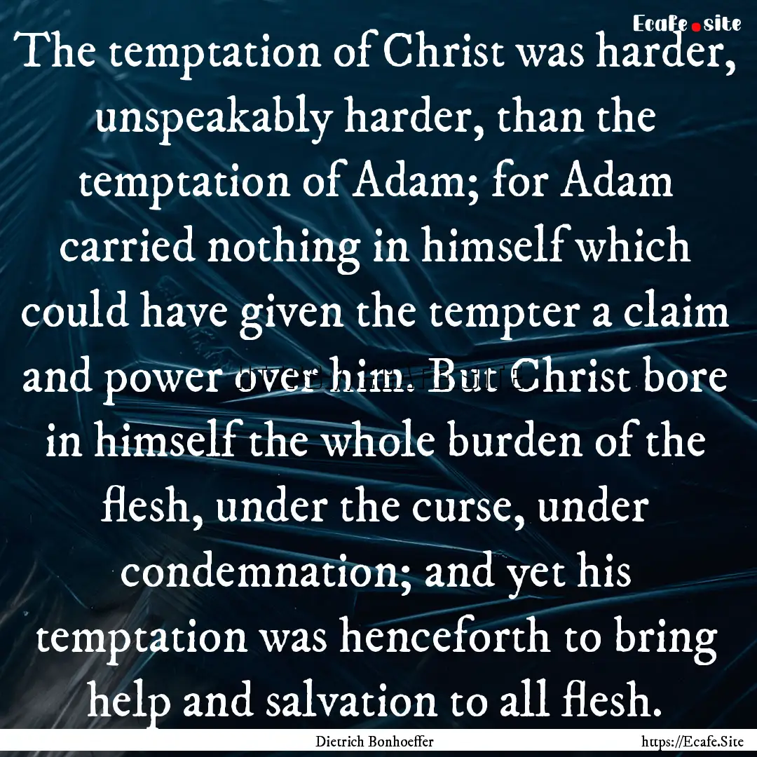 The temptation of Christ was harder, unspeakably.... : Quote by Dietrich Bonhoeffer