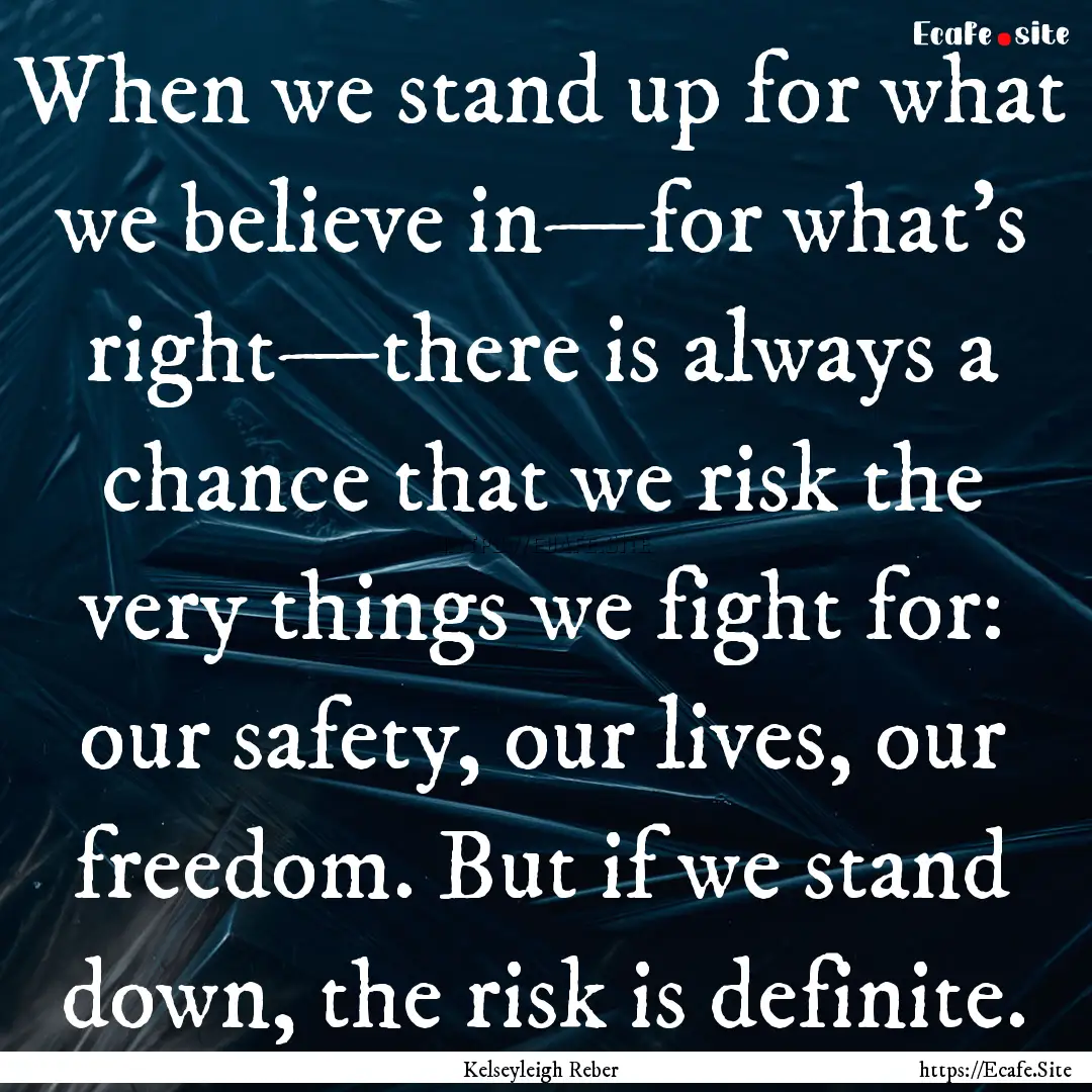 When we stand up for what we believe in—for.... : Quote by Kelseyleigh Reber