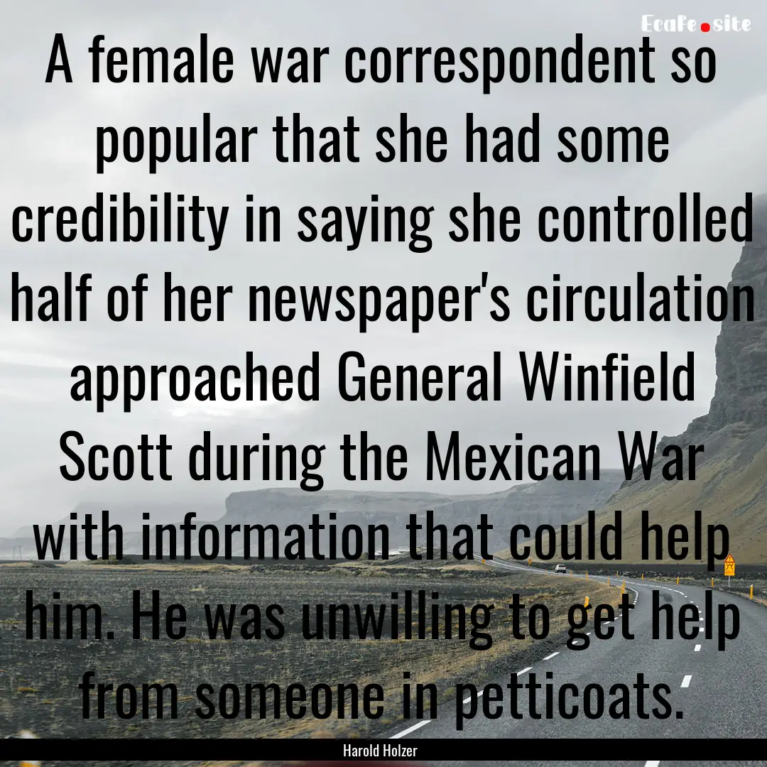 A female war correspondent so popular that.... : Quote by Harold Holzer