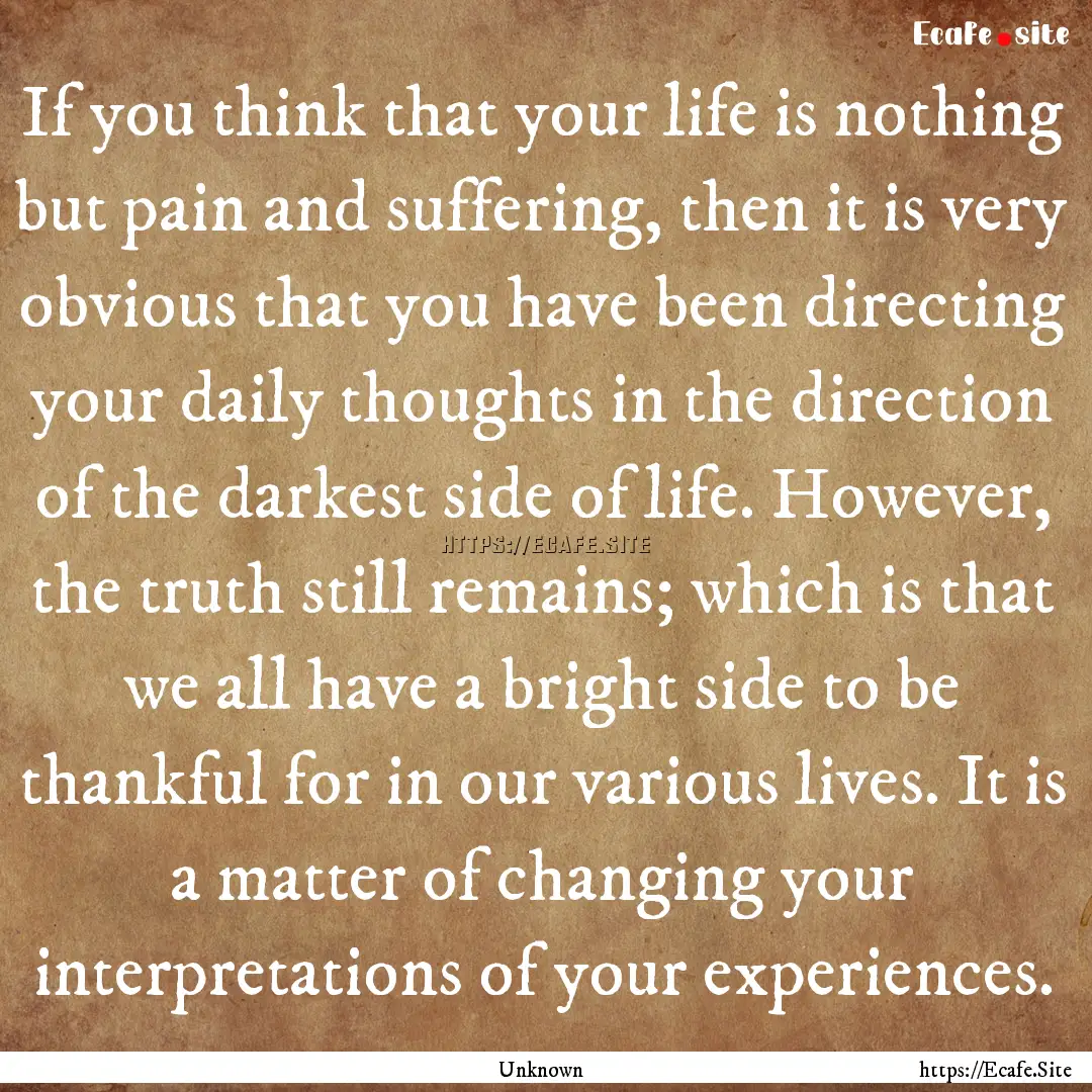 If you think that your life is nothing but.... : Quote by Unknown