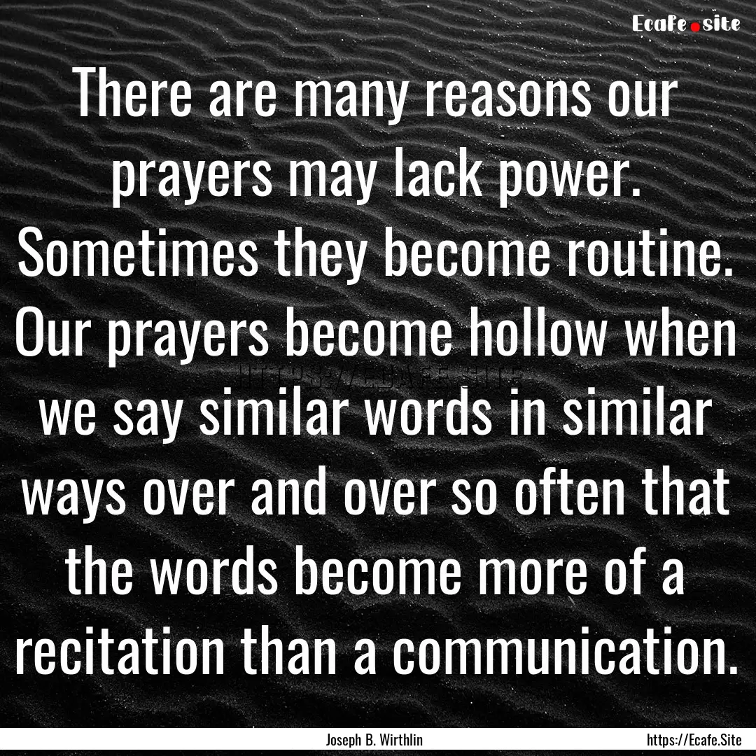 There are many reasons our prayers may lack.... : Quote by Joseph B. Wirthlin