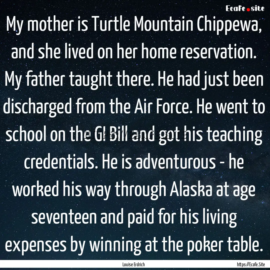 My mother is Turtle Mountain Chippewa, and.... : Quote by Louise Erdrich