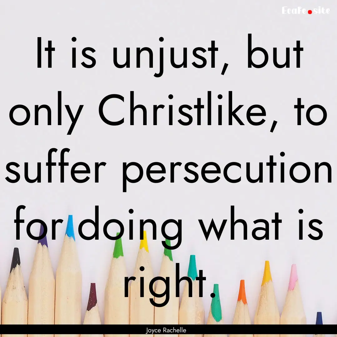 It is unjust, but only Christlike, to suffer.... : Quote by Joyce Rachelle