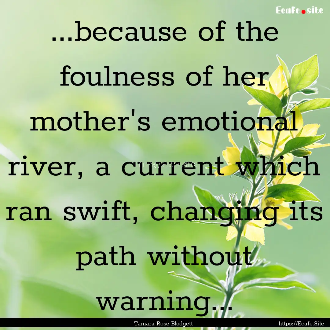 ...because of the foulness of her mother's.... : Quote by Tamara Rose Blodgett