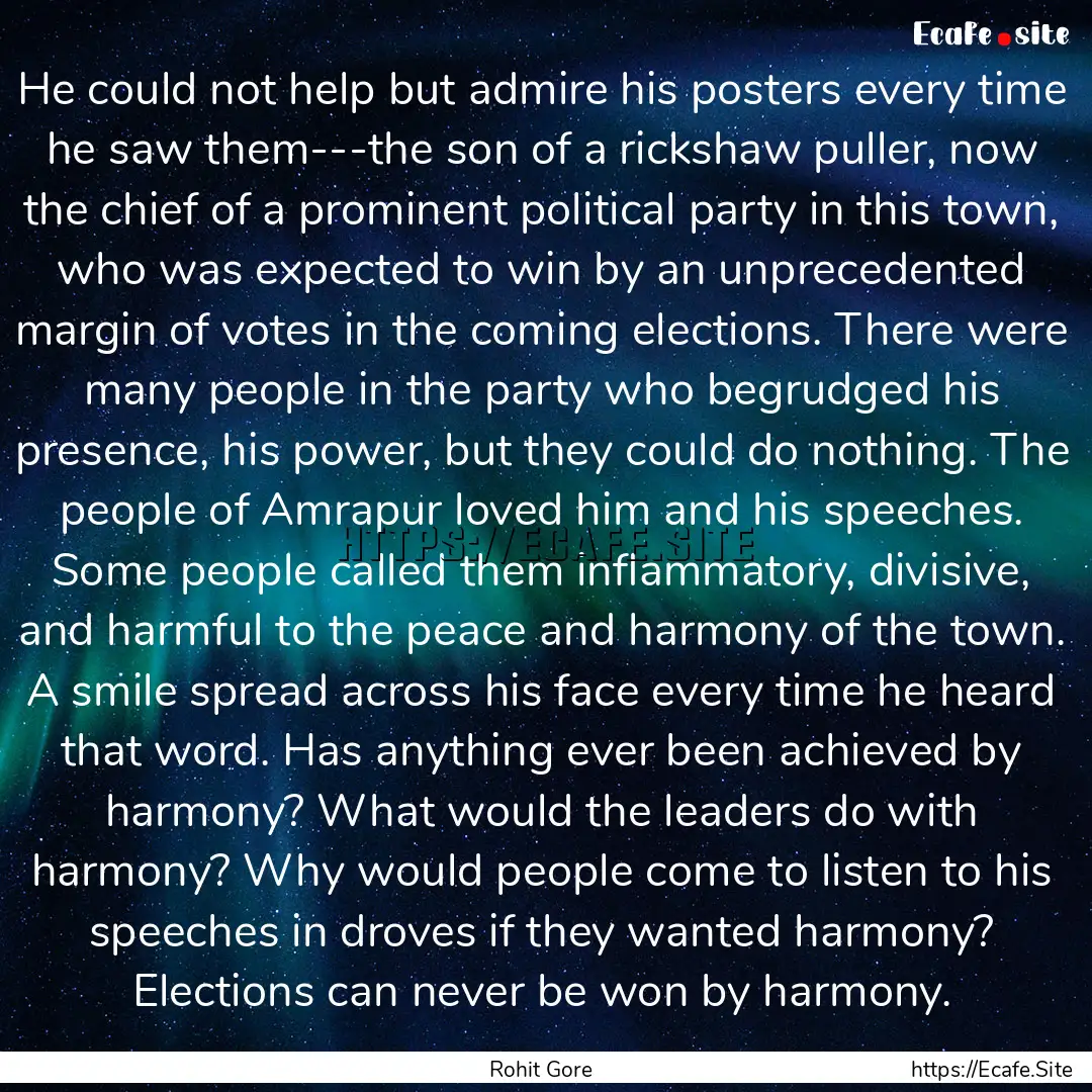 He could not help but admire his posters.... : Quote by Rohit Gore