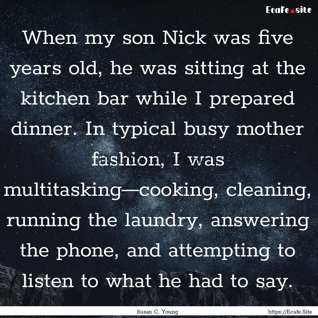 When my son Nick was five years old, he was.... : Quote by Susan C. Young