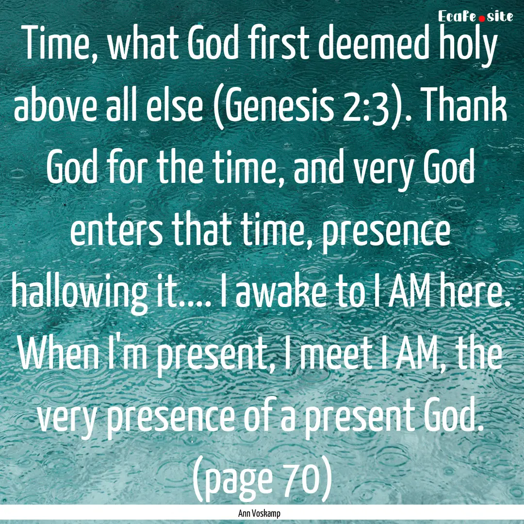 Time, what God first deemed holy above all.... : Quote by Ann Voskamp