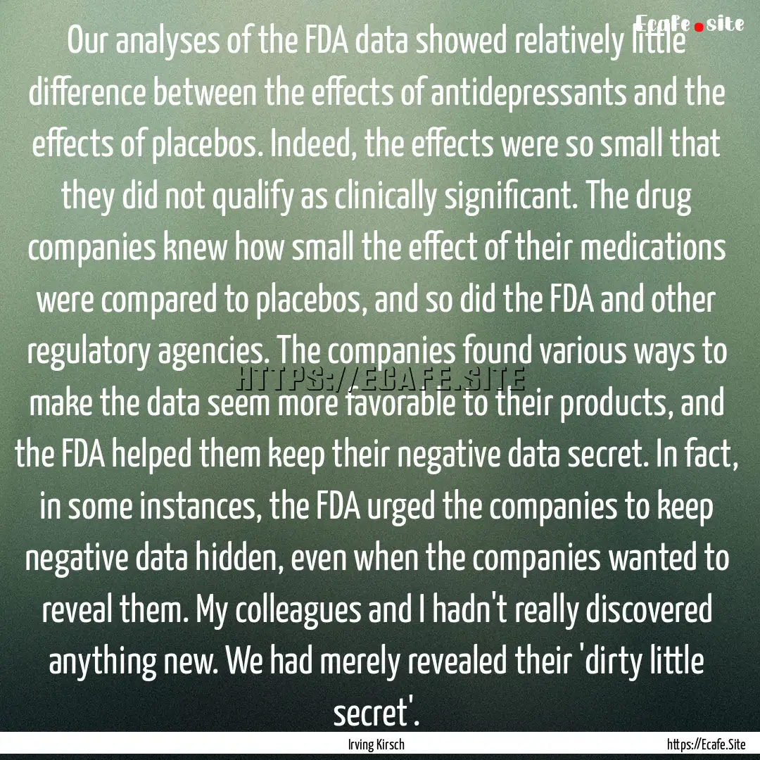 Our analyses of the FDA data showed relatively.... : Quote by Irving Kirsch