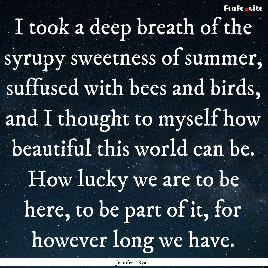 I took a deep breath of the syrupy sweetness.... : Quote by Jennifer Ryan