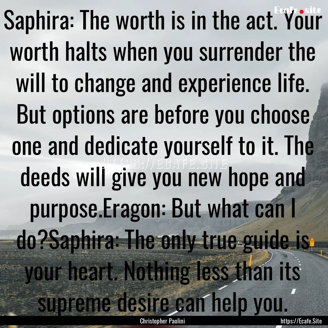 Saphira: The worth is in the act. Your worth.... : Quote by Christopher Paolini