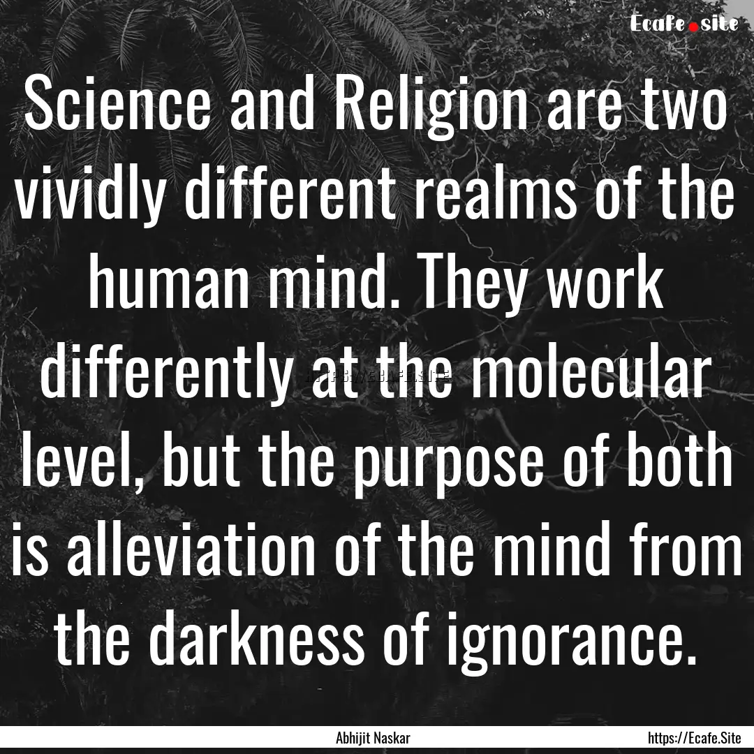 Science and Religion are two vividly different.... : Quote by Abhijit Naskar