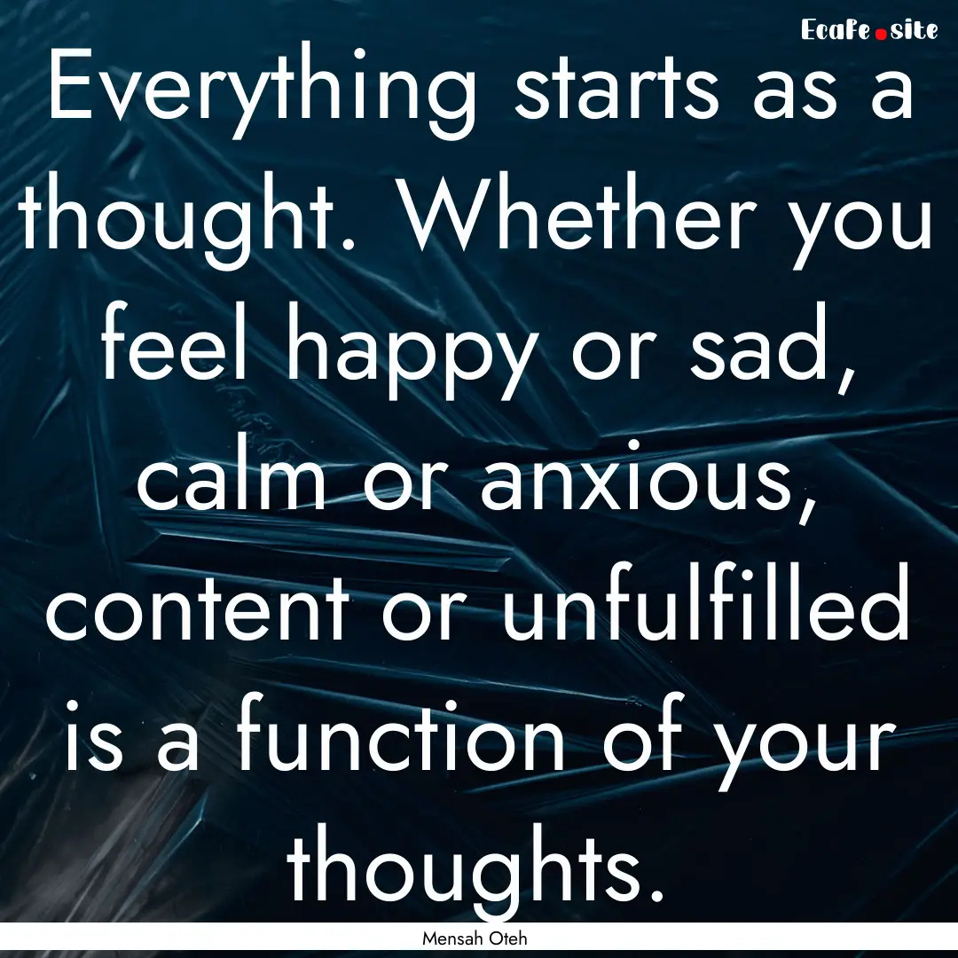 Everything starts as a thought. Whether you.... : Quote by Mensah Oteh