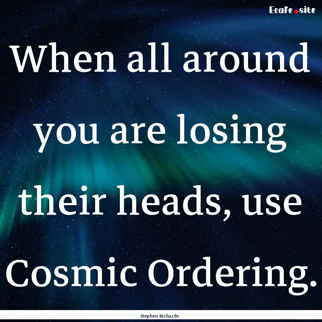 When all around you are losing their heads,.... : Quote by Stephen Richards