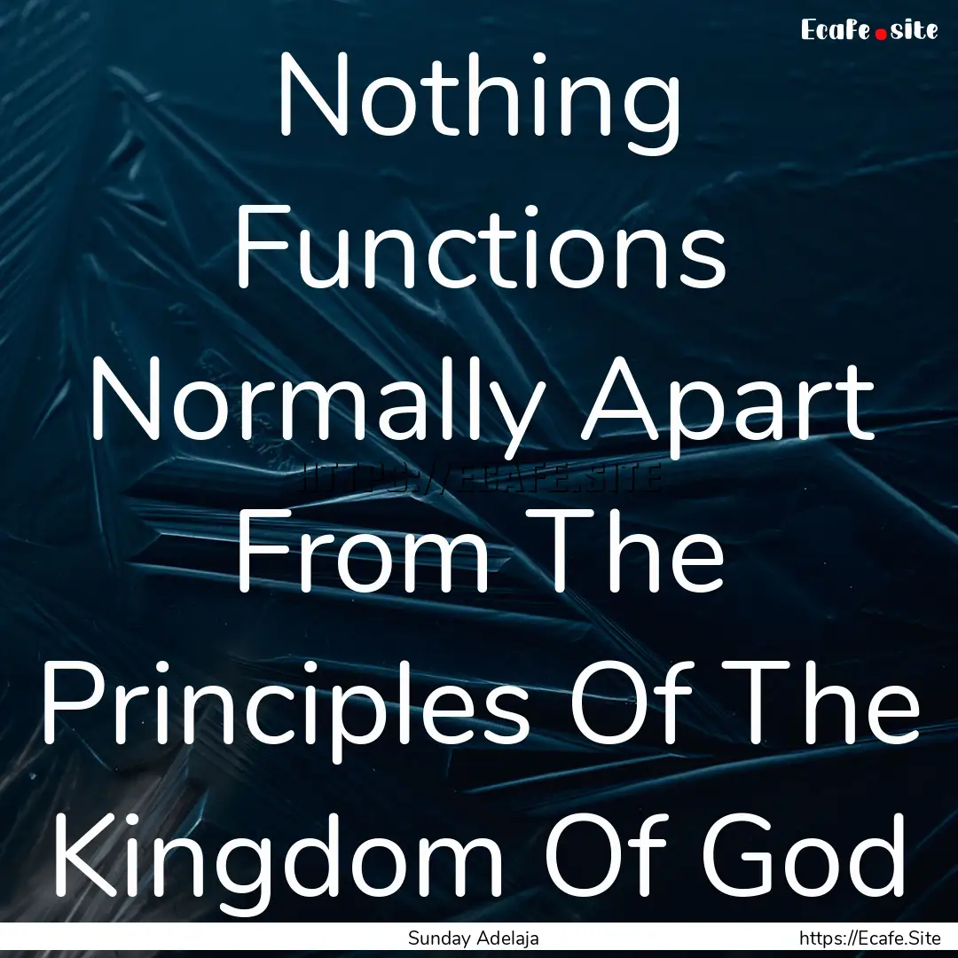 Nothing Functions Normally Apart From The.... : Quote by Sunday Adelaja