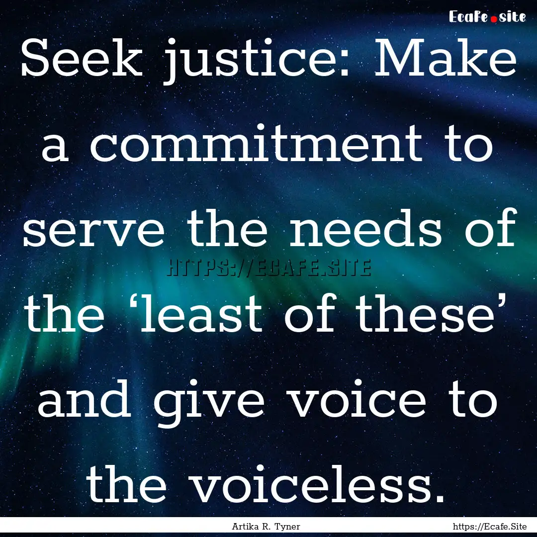 Seek justice: Make a commitment to serve.... : Quote by Artika R. Tyner