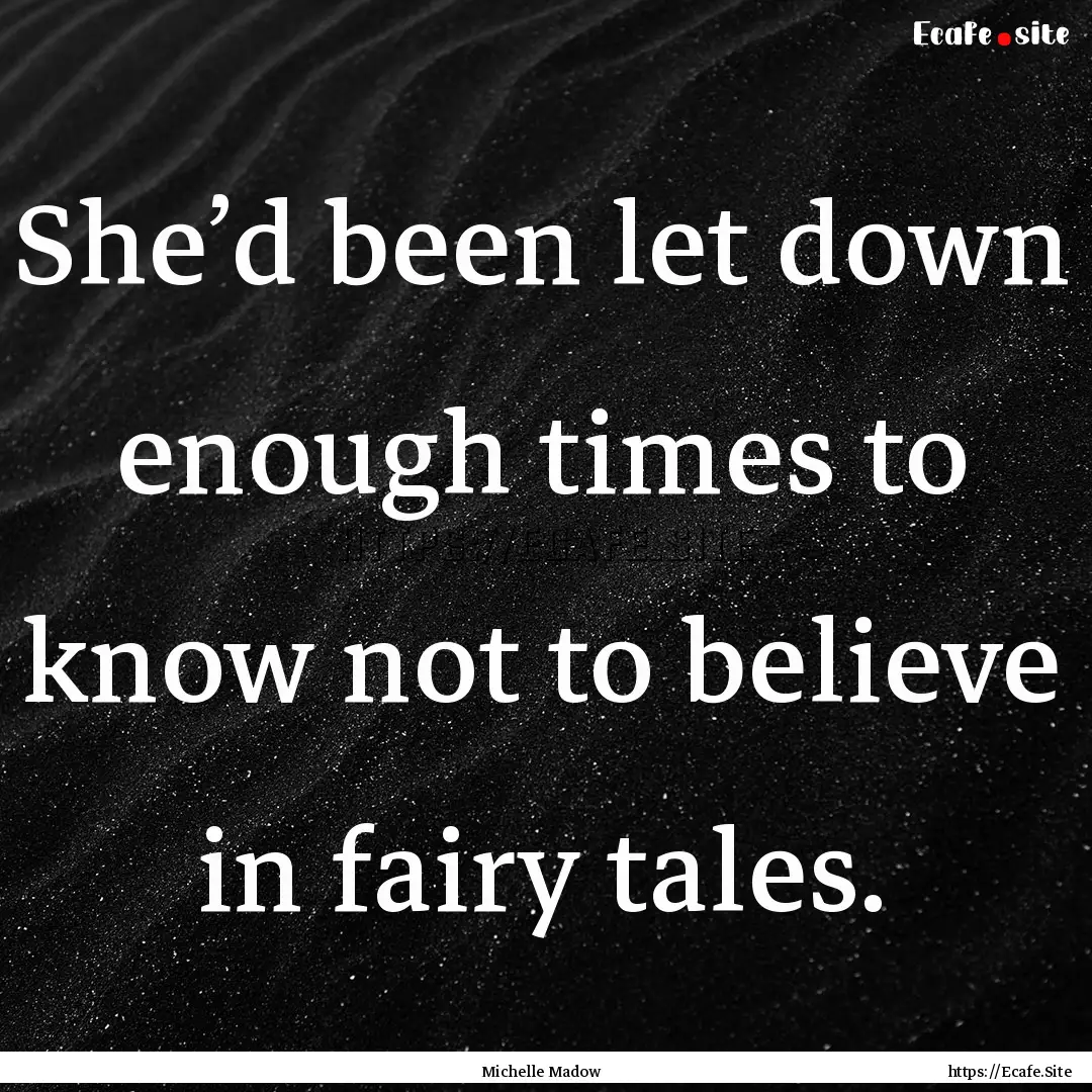 She’d been let down enough times to know.... : Quote by Michelle Madow