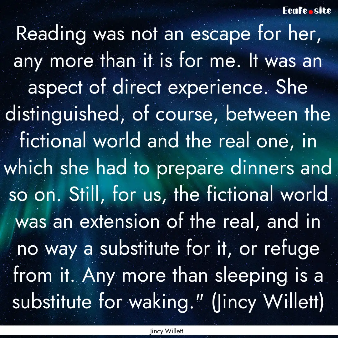 Reading was not an escape for her, any more.... : Quote by Jincy Willett