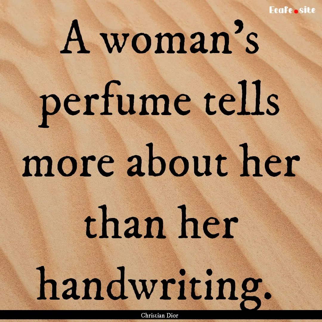 A woman's perfume tells more about her than.... : Quote by Christian Dior