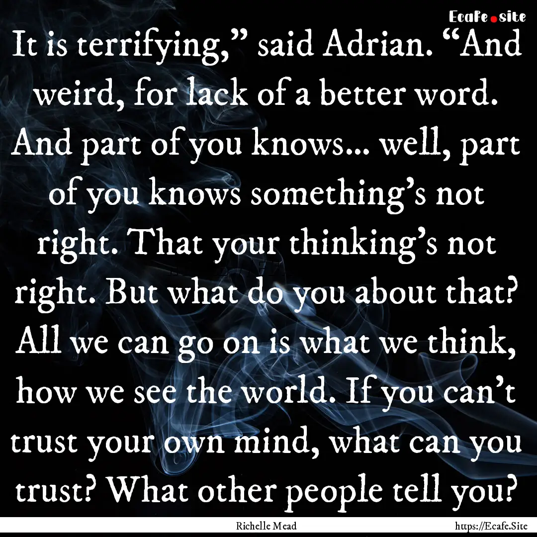 It is terrifying,” said Adrian. “And.... : Quote by Richelle Mead