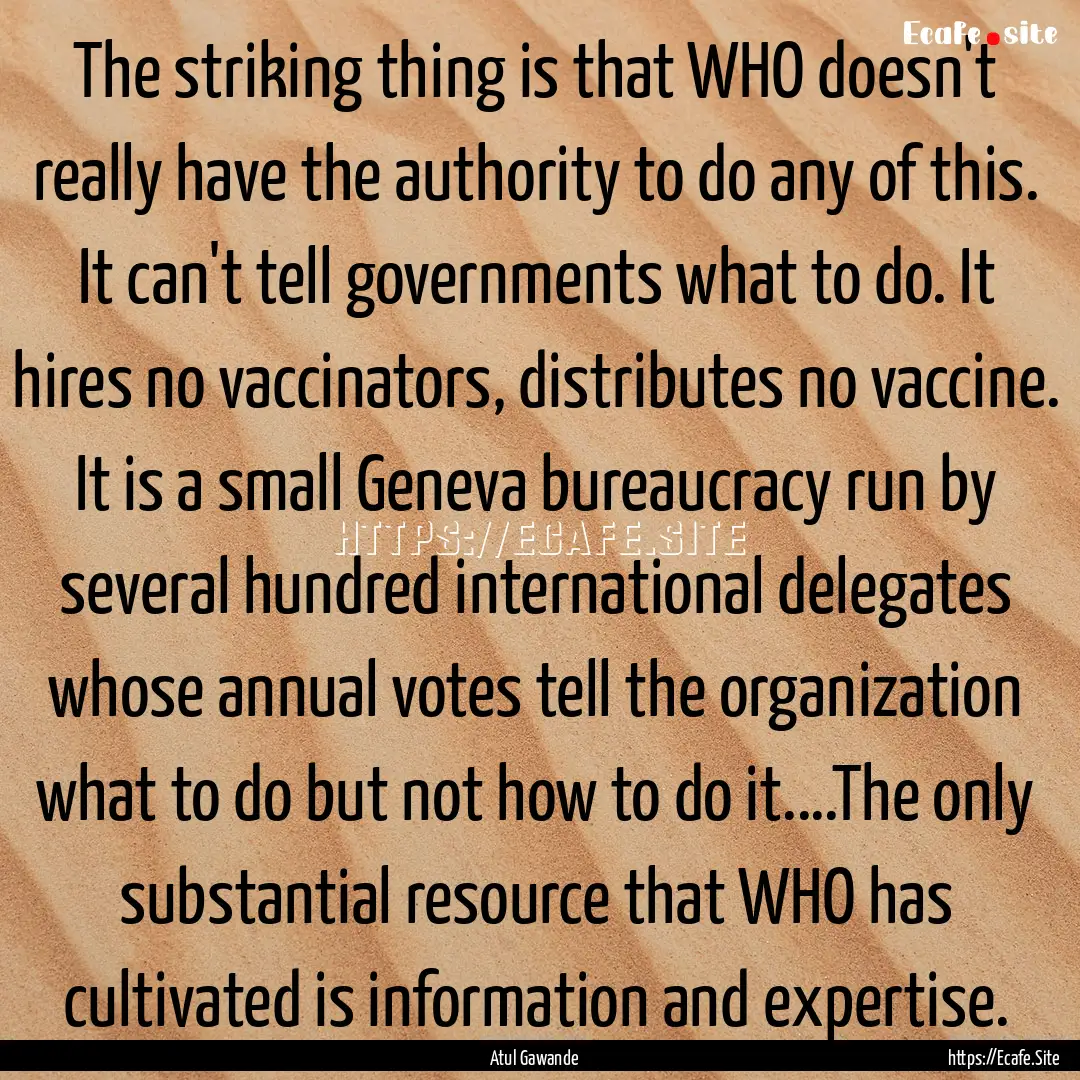 The striking thing is that WHO doesn't really.... : Quote by Atul Gawande