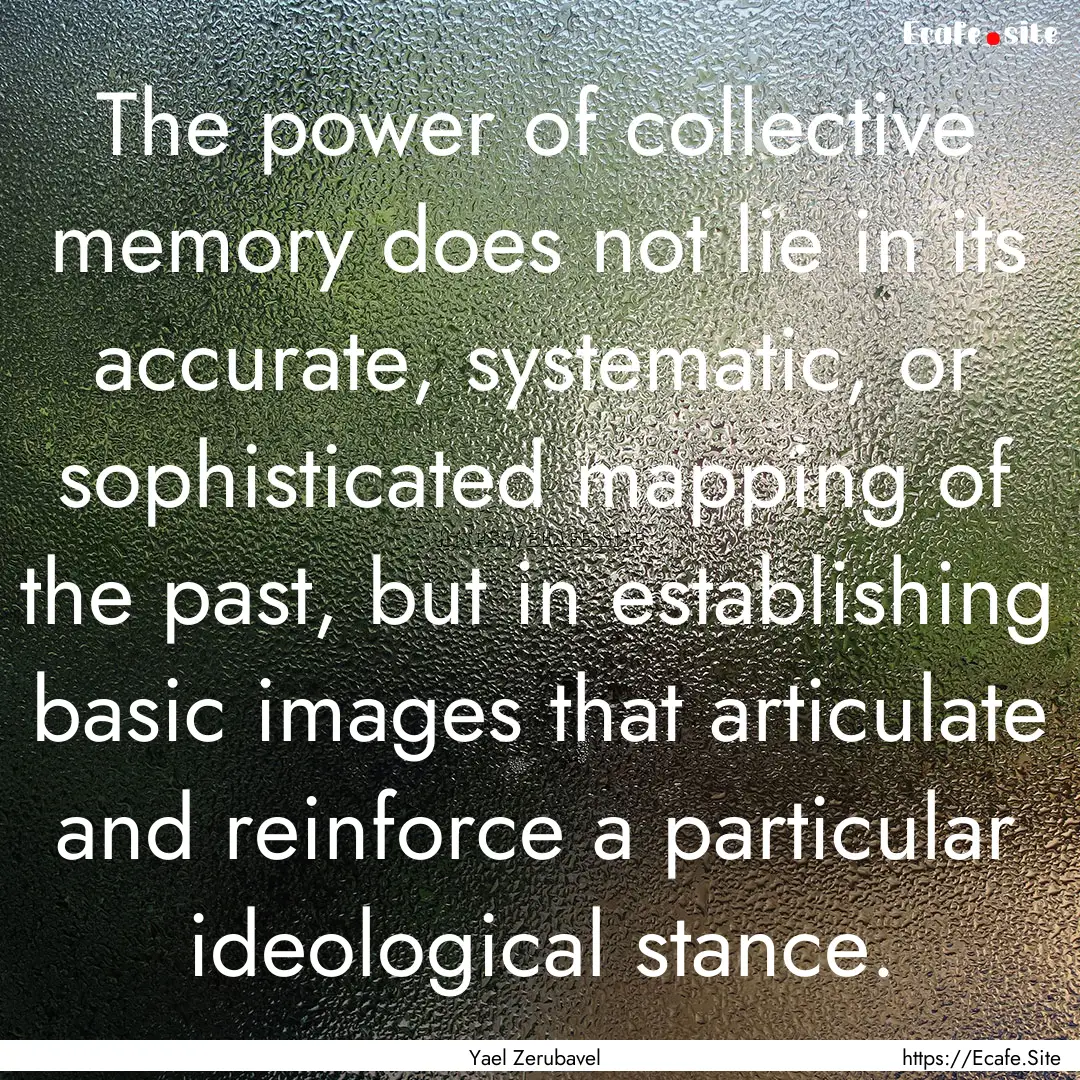 The power of collective memory does not lie.... : Quote by Yael Zerubavel