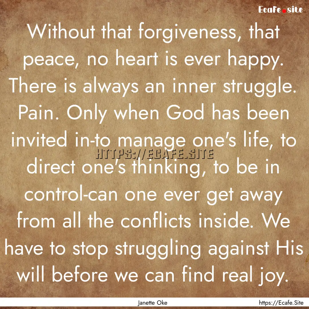 Without that forgiveness, that peace, no.... : Quote by Janette Oke