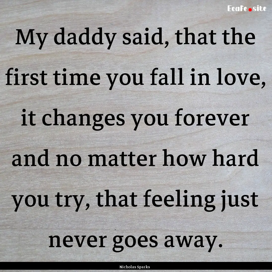 My daddy said, that the first time you fall.... : Quote by Nicholas Sparks