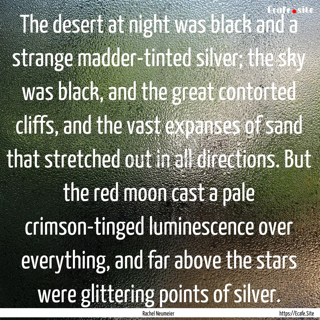 The desert at night was black and a strange.... : Quote by Rachel Neumeier