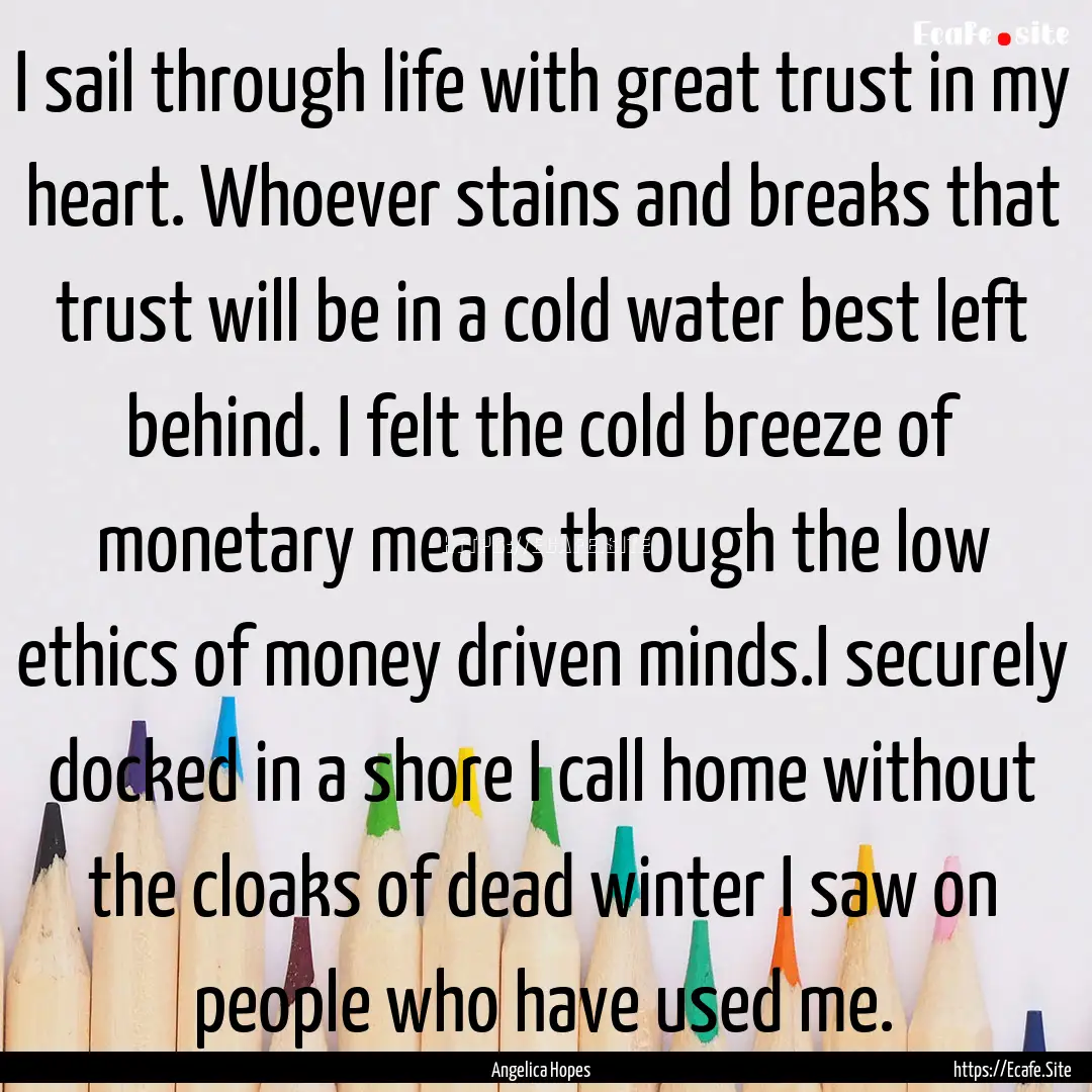 I sail through life with great trust in my.... : Quote by Angelica Hopes