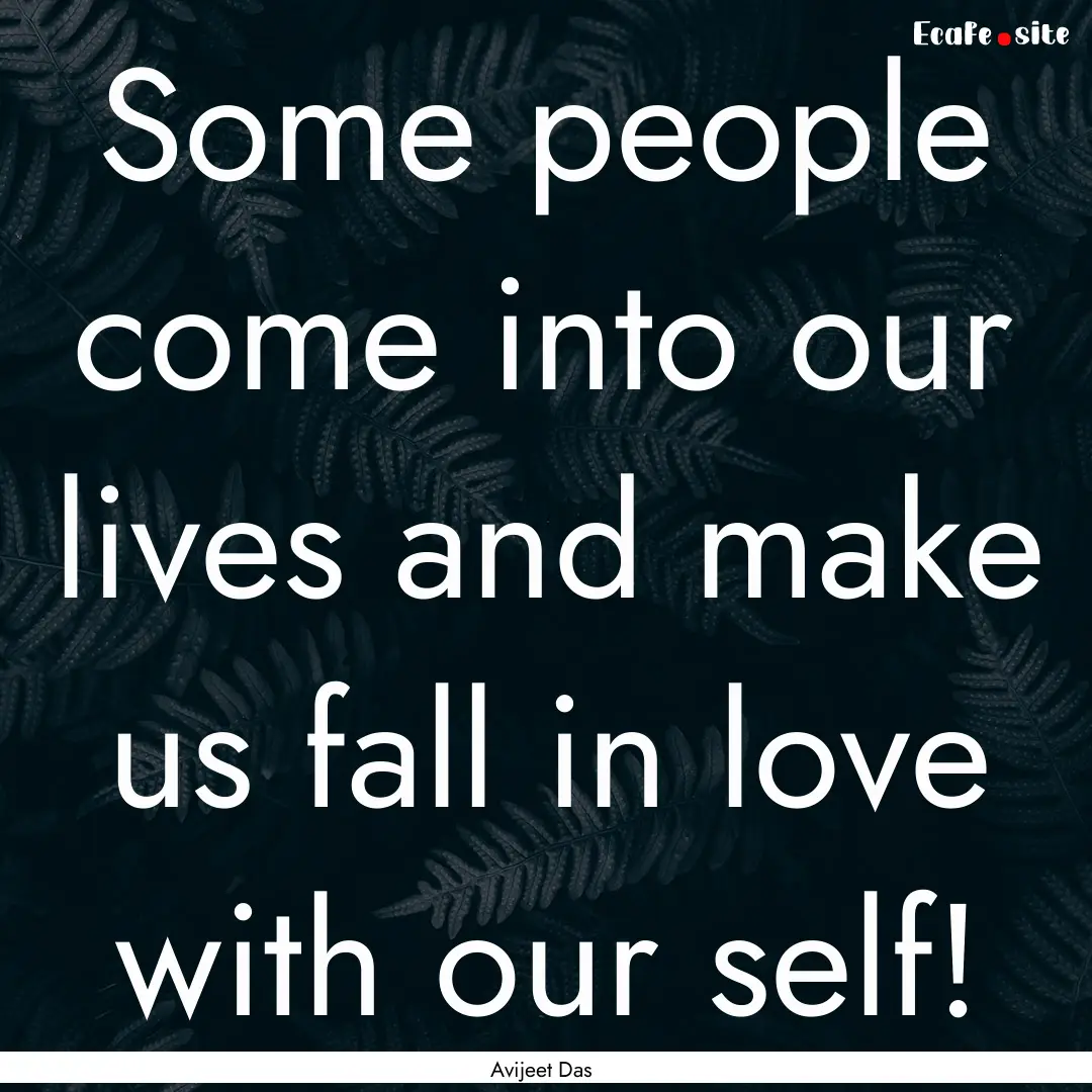 Some people come into our lives and make.... : Quote by Avijeet Das