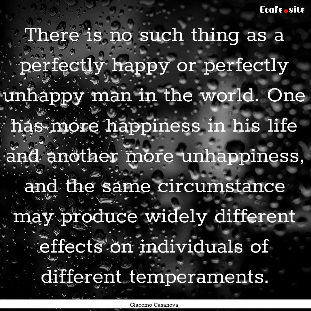 There is no such thing as a perfectly happy.... : Quote by Giacomo Casanova