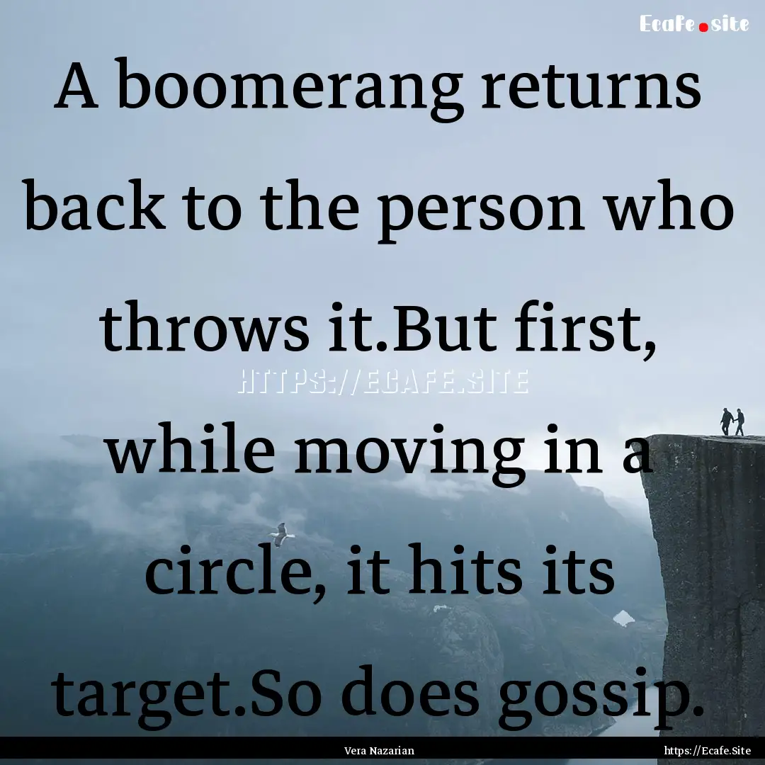 A boomerang returns back to the person who.... : Quote by Vera Nazarian