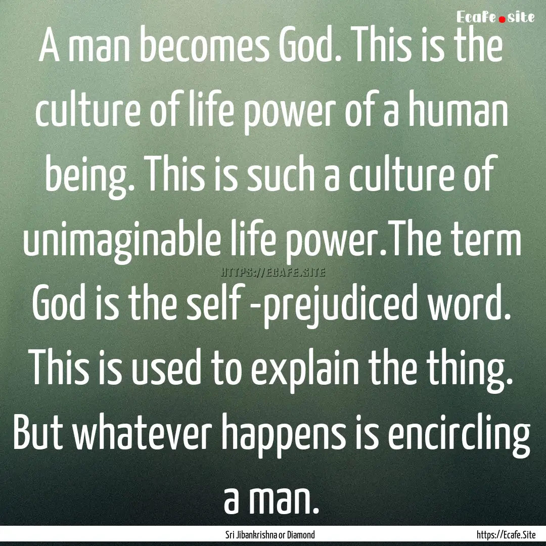 A man becomes God. This is the culture of.... : Quote by Sri Jibankrishna or Diamond