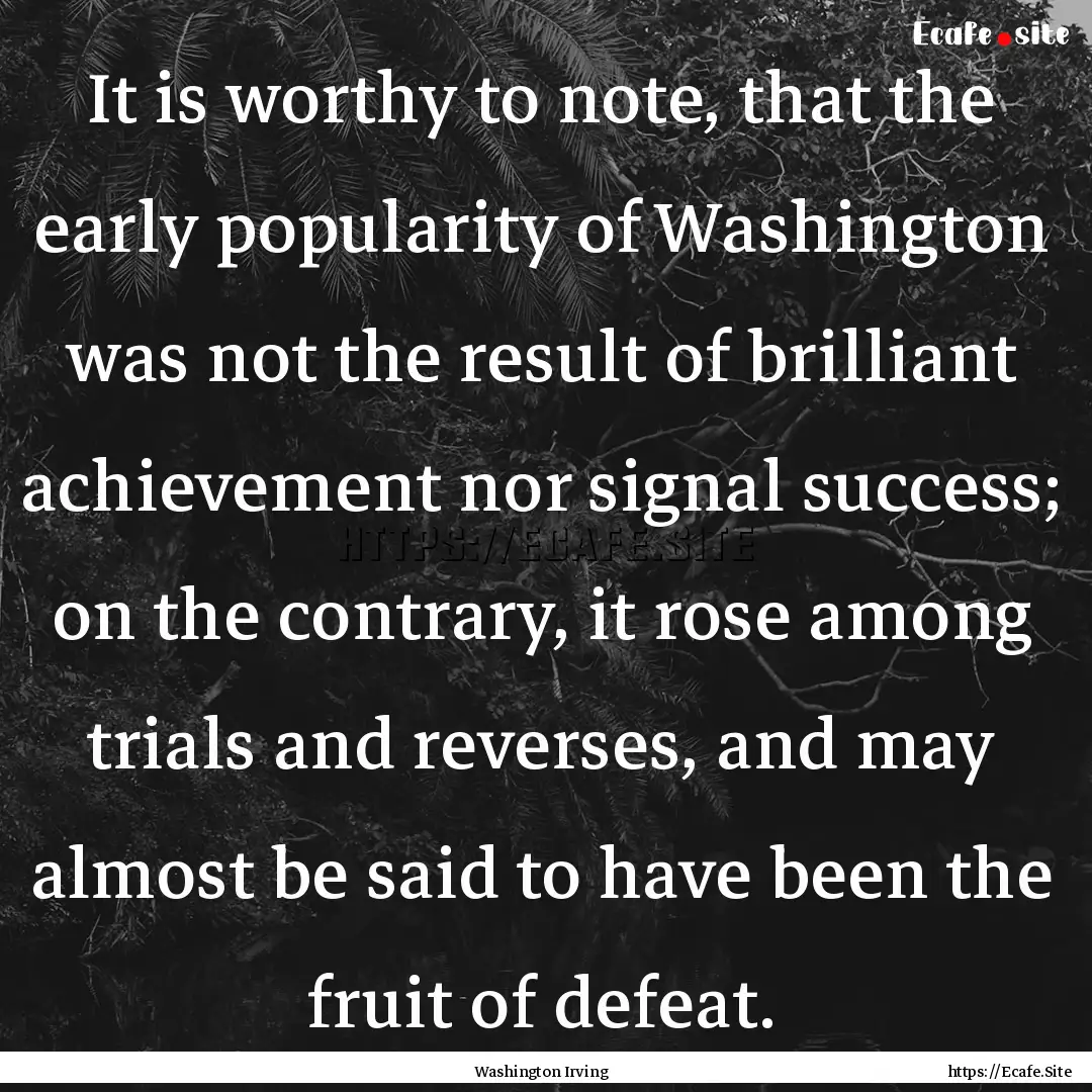 It is worthy to note, that the early popularity.... : Quote by Washington Irving