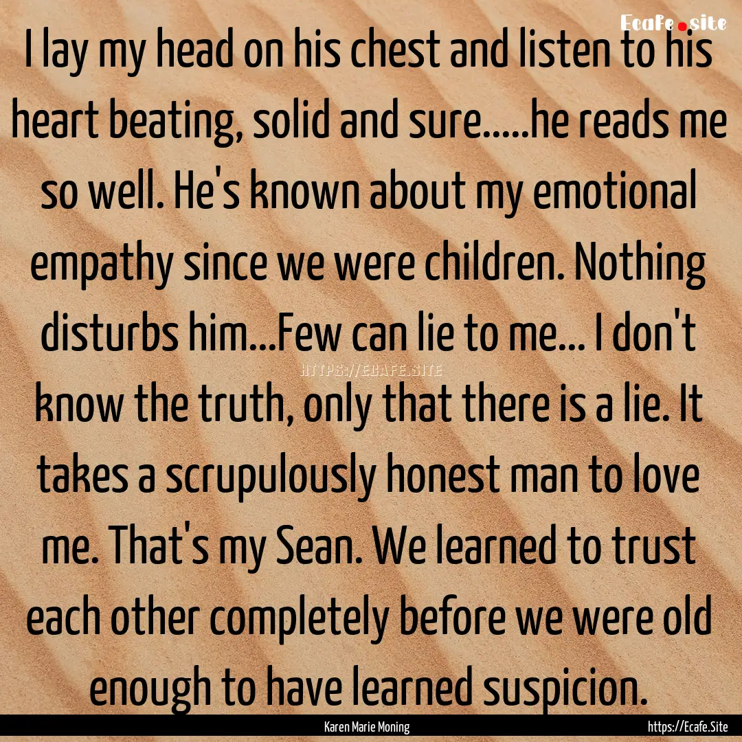 I lay my head on his chest and listen to.... : Quote by Karen Marie Moning