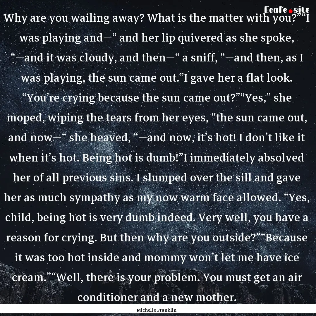 Why are you wailing away? What is the matter.... : Quote by Michelle Franklin