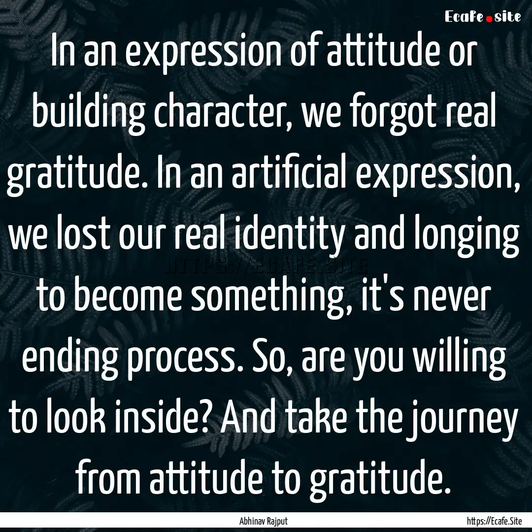 In an expression of attitude or building.... : Quote by Abhinav Rajput