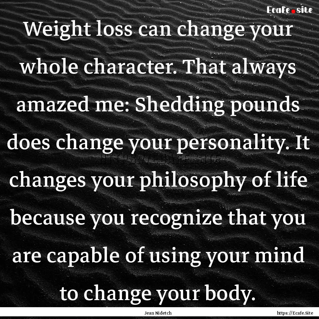 Weight loss can change your whole character..... : Quote by Jean Nidetch