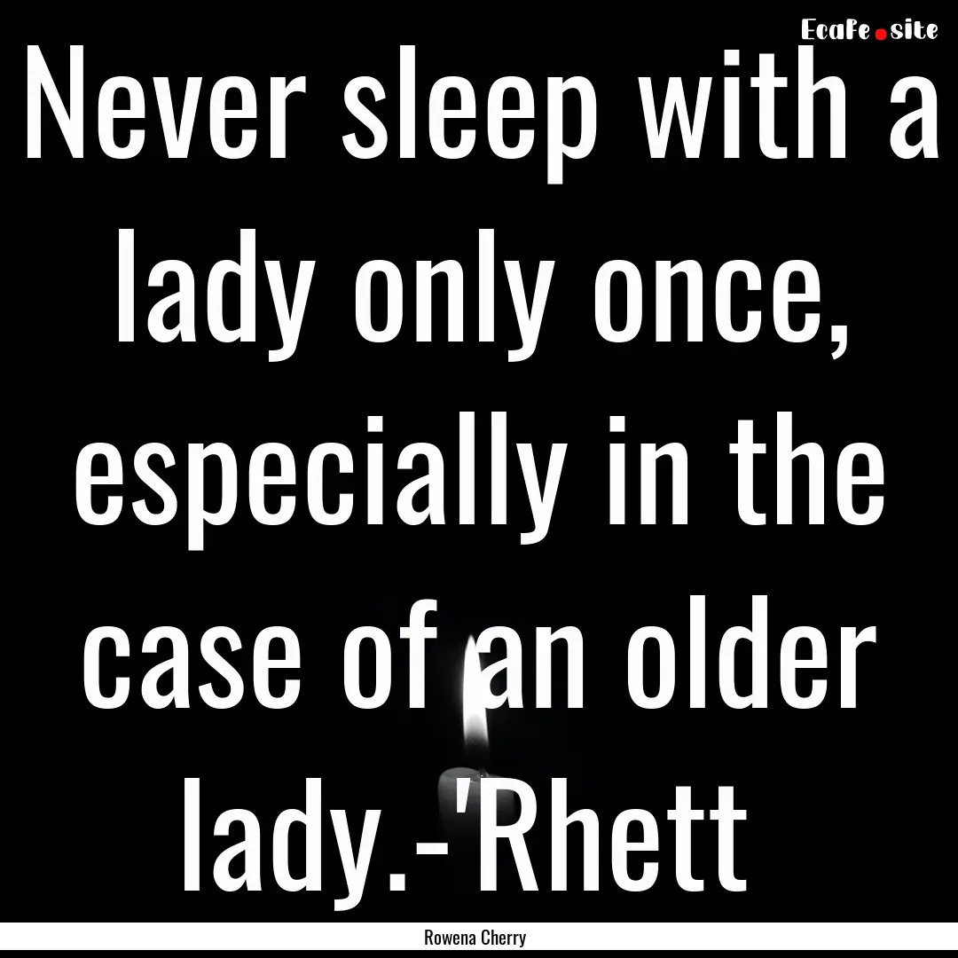 Never sleep with a lady only once, especially.... : Quote by Rowena Cherry