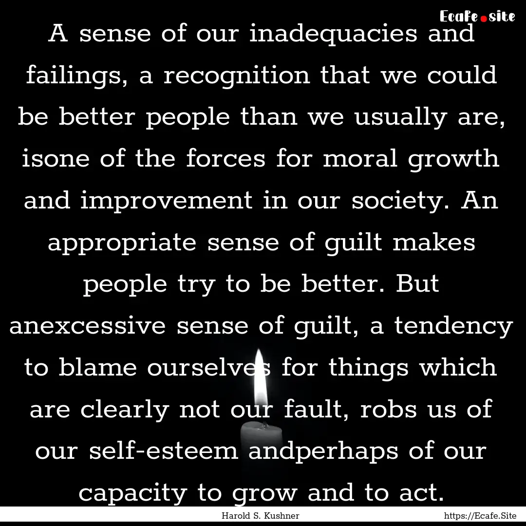 A sense of our inadequacies and failings,.... : Quote by Harold S. Kushner